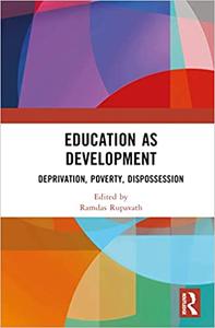 Education as Development Deprivation, Poverty, Dispossession