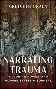 Narrating Trauma Victorian Novels and Modern Stress Disorders