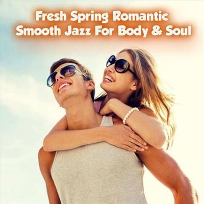 Various Artists - Fresh Spring Romantic Smooth Jazz for Body & Soul  (2023)
