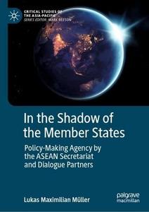 In the Shadow of the Member States Policy-Making Agency by the ASEAN Secretariat and Dialogue Partners