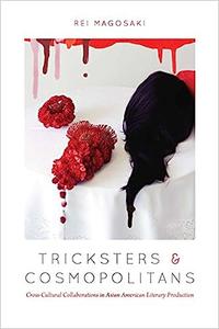 Tricksters and Cosmopolitans Cross-Cultural Collaborations in Asian American Literary Production