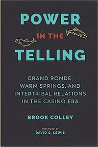 Power in the Telling Grand Ronde, Warm Springs, and Intertribal Relations in the Casino Era