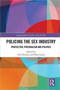 Policing the Sex Industry Protection, Paternalism and Politics