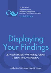 Displaying Your Findings A Practical Guide for Creating Figures, Posters, and Presentations
