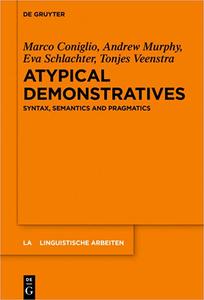 Atypical Demonstratives Syntax, Semantics and Pragmatics