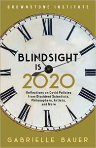 Blindsight is 2020  Reflections on Covid Policies from Dissident Scientists, Philosophers, Artists, and More