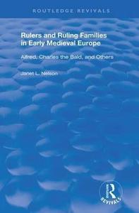 Rulers and Ruling Families in Early Medieval Europe Alfred, Charles the Bald and Others