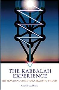 The Kabbalah Experience The Practical Guide to Kabbalistic Wisdom