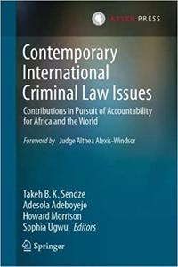 Contemporary International Criminal Law Issues Contributions in Pursuit of Accountability for Africa and the World