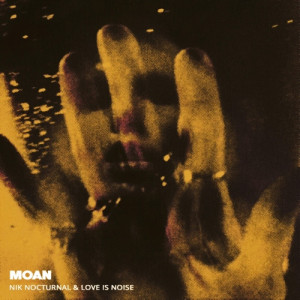 Nik Nocturnal - Moan (ft. Love is Noise)