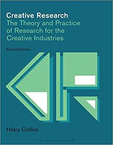 Creative Research The Theory and Practice of Research for the Creative Industries  Ed 2