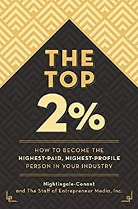 The Top 2 Percent How to Become the Highest-Paid, Highest-Profile Person in Your Industry