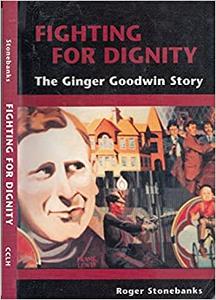 Fighting for Dignity The Ginger Goodwin Story
