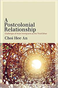 A Postcolonial Relationship Challenges of Asian Immigrants as the Third Other
