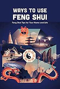 Ways to Use Feng Shui Feng Shui Tips for Your Home and Life