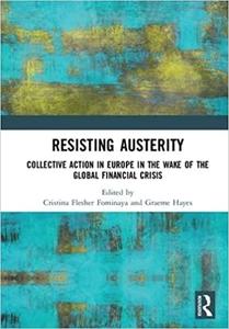 Resisting Austerity Collective Action in Europe in the wake of the Global Financial Crisis