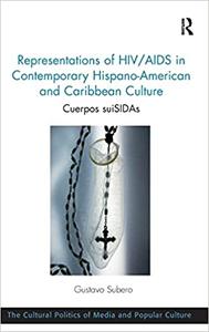 Representations of HIVAIDS in Contemporary Hispano-American and Caribbean Culture Cuerpos suiSIDAs