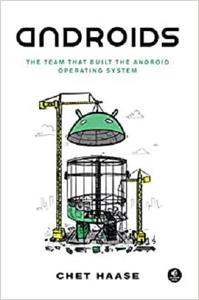 Androids The Team that Built the Android Operating System