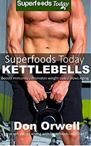 Superfoods Today Kettlebells Beginner's Guide for New Sculpted and Strong Body with Quick Workouts