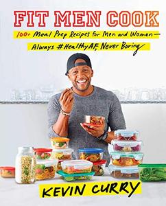 Fit Men Cook 100+ Meal Prep Recipes for Men and Women―Always #HealthyAF, Never Boring