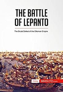 The Battle of Lepanto The Brutal Defeat of the Ottoman Empire (History)
