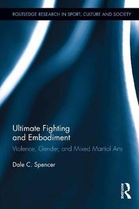 Ultimate Fighting and Embodiment Violence, Gender and Mixed Martial Arts