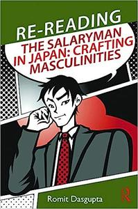 Re-reading the Salaryman in Japan Crafting Masculinities (RoutledgeAsian Studies Association of Australia