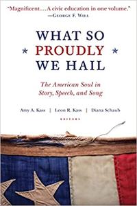 What So Proudly We Hail The American Soul in Story, Speech, and Song Ed 2