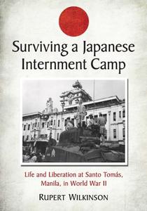 Surviving a Japanese Internment Camp Life and Liberation at Santo Tomás, Manila, in World War II
