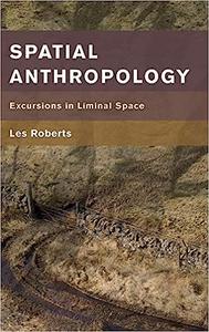 Spatial Anthropology Excursions in Liminal Space