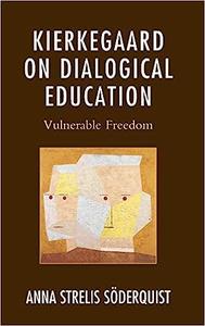 Kierkegaard on Dialogical Education Vulnerable Freedom