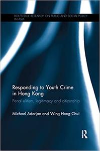 Responding to Youth Crime in Hong Kong Penal elitism, legitimacy and citizenship
