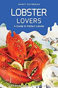 Lobster Lovers - A Guide to Perfect Lobster Quick Recipes You Can Easily Master!