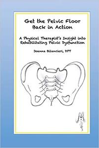 Get the Pelvic Floor Back in Action A Physical Therapist's Insight into Rehabilitating Pelvic Dysfunction
