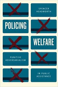 Policing Welfare Punitive Adversarialism in Public Assistance