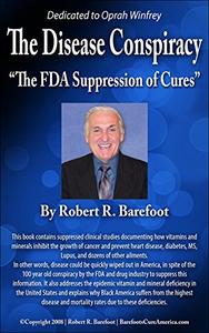 The Disease Conspiracy The FDA Suppression of Cures