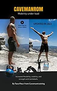 Kettlebells for Mobility and Flexibility CAVEMANROM Increased flexibility, stability, and strength with kettlebells
