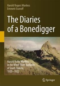 The Diaries of a Bonedigger Harold Rollin Wanless in the White River Badlands of South Dakota, 1920-1922