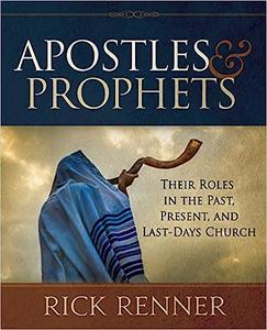 Apostles and Prophets Their Roles in the Past, Present, and Last-Days Church