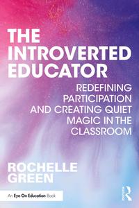 The Introverted Educator Redefining Participation and Creating Quiet Magic in the Classroom