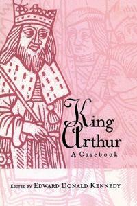 King Arthur A Casebook
