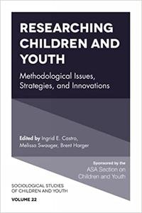 Researching Children and Youth Methodological Issues, Strategies, and Innovations (Sociological Studies of Children and