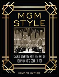 MGM Style Cedric Gibbons and the Art of the Golden Age of Hollywood