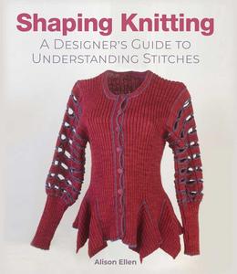 Shaping Knitting A Designers Guide to Understanding Stitches