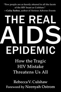 The Real AIDS Epidemic How the Tragic HIV Mistake Threatens Us All