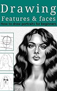 Drawing Features And Faces How To Draw Portraits For Beginners