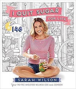 I Quit Sugar for Life Your Fad-Free Wholefood Wellness Code and Cookbook