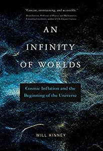 An Infinity of Worlds Cosmic Inflation and the Beginning of the Universe