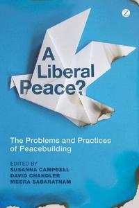 A Liberal Peace  The Problems and Practices of Peacebuilding