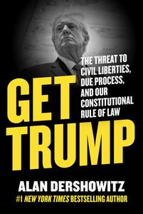 Get Trump the Threat to Civil Liberties, Due Process, and Our Constitutional Rule of Law